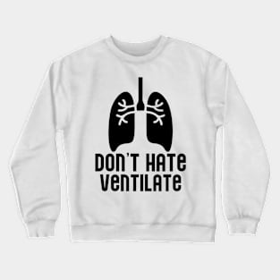 Don't Hate Ventilate Crewneck Sweatshirt